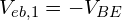 V_{eb,1} = -V_{BE}