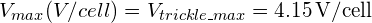 V_{max} (V/cell) = V_{trickle\_max} = \SI{4.15}{V/cell}