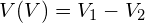 V (V) = V_1 - V_2