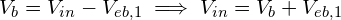 V_b = V_{in} - V_{eb,1} \implies V_{in} = V_b + V_{eb,1}