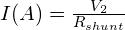 I (A) = \frac{V_2}{R_{shunt}}