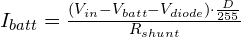 I_{batt} = \frac{(V_{in} - V_{batt} - V_{diode}) \cdot \frac{D}{255}}{R_{shunt}}