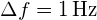 \Delta f = \SI{1}{\hertz}