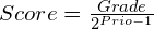 Score = \frac{Grade}{2^{Prio - 1}}